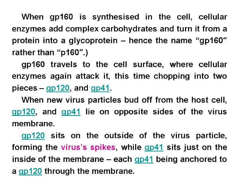 When gp160 is synthesised in the cell, cellular enzymes add complex carbohydrates and turn